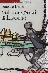 Sul Lungomai di Livorno libro di Lenzi Simone