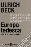 Europa tedesca. La nuova geografia del potere libro di Beck Ulrich