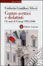 Contro scettici e disfattisti. Gli anni di Ciampi 1992-2006 libro