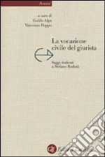 La vocazione civile del giurista. Saggi dedicati a Stefano Rodotà libro