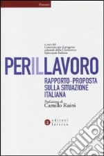 Per il lavoro. Rapporto-proposta sulla situazione italiana libro