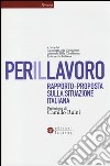 Per il lavoro. Rapporto-proposta sulla situazione italiana libro