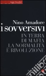 I sovversivi. In terra di mafia la normalità è rivoluzione libro