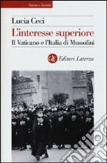 L'interesse superiore. Il Vaticano e l'Italia di Mussolini libro