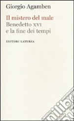 Il mistero del male. Benedetto XVI e la fine dei tempi libro