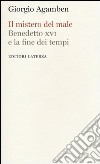 Il mistero del male. Benedetto XVI e la fine dei tempi libro