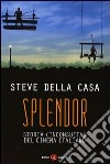 Splendor. Storia (inconsueta) del cinema italiano libro di Della Casa Steve