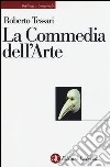 La commedia dell'arte. Genesi di una società dello spettacolo libro