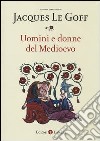 Uomini e donne del medioevo libro
