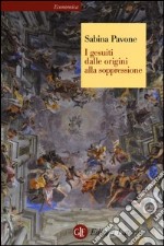 I gesuiti. Dalle origini alla soppressione. 1540-1773 libro