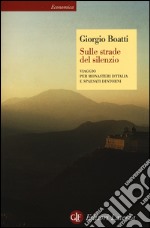 Sulle strade del silenzio. Viaggio per monasteri d'Italia e spaesati dintorni libro