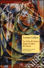 La lotta di classe dopo la lotta di classe. Intervista a cura di Paola Borgna libro