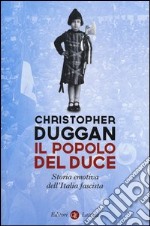 Il popolo del Duce. Storia emotiva dell'Italia fascista libro