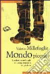 Mondo piccolo. Spedizione nei luoghi in cui appena entri sei già fuori libro