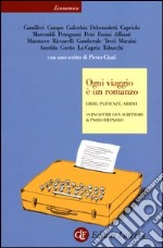 Ogni viaggio è un romanzo. Libri, partenze, arrivi. 19 incontri con scrittori libro