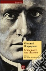 Come nasce una dittatura. L'Italia del delitto Matteotti libro