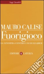 Fuorigioco. La sinistra contro i suoi leader libro