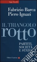 Il triangolo rotto. Partiti, società e Stato libro