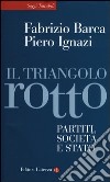 Il triangolo rotto. Partiti, società e Stato libro