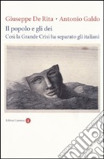 Il popolo e gli dei. Così la Grande Crisi ha separato gli italiani libro