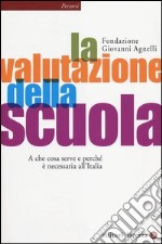 La valutazione della scuola. A che cosa serve e perché è necessaria all'Italia libro