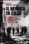 Il nemico in casa. Storia dell'Italia occupata (1943-1945) libro di Patricelli Marco