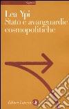 Stato e avanguardie cosmopolitiche libro di Ypi Lea