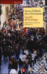 La tela di Penelope. Storia della seconda Repubblica (1989-2011) libro