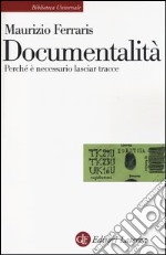 Documentalità. Perché è necessario lasciar tracce libro