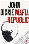 Mafia republic libro di Dickie John