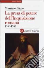 La presa di potere dell'inquisizione romana (1550-1553) libro