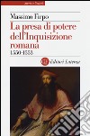 La presa di potere dell'inquisizione romana (1550-1553) libro di Firpo Massimo