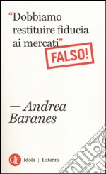 «Dobbiamo restituire fiducia ai mercati». (Falso!) libro