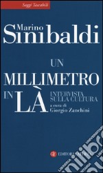 Un millimetro in là. Intervista sulla cultura libro