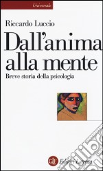 Dall'anima alla mente. Breve storia della psicologia libro