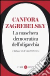 La maschera democratica dell'oligarchia libro di Canfora Luciano Zagrebelsky Gustavo Preterossi G. (cur.)