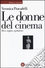 Le donne del cinema. Dive, registe, spettatrici libro