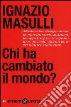 Chi ha cambiato il mondo? libro di Masulli Ignazio