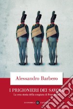 I prigionieri dei Savoia. La vera storia della congiura di Fenestrelle