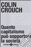 Quanto capitalismo può sopportare la società libro di Crouch Colin