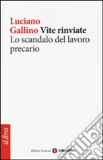 Vite rinviate. Lo scandalo del lavoro precario libro