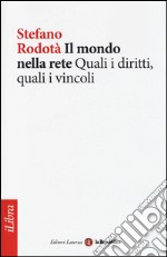 Il mondo nella rete. Quali i diritti, quali i vincoli libro