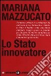 Lo Stato innovatore libro di Mazzucato Mariana