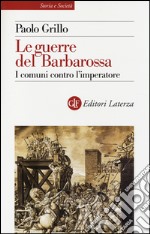 Le guerre del Barbarossa. I comuni contro l'imperatore libro