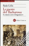 Le guerre del Barbarossa. I comuni contro l'imperatore libro