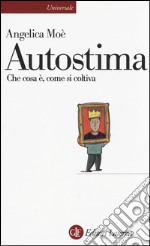 Autostima. Che cosa è, come si coltiva libro