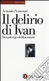 Il delirio di Ivan. Psicopatologia dei Karamazov libro