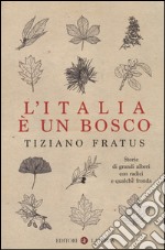 L'Italia è un bosco. Storie di grandi alberi con radici e qualche fronda libro