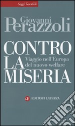 Contro la miseria. Viaggio nel'Europa del nuovo welfare