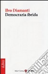 Democrazia ibrida libro di Diamanti Ilvo